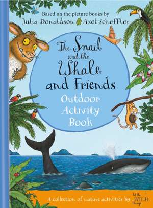 The Snail and the Whale and Friends Outdoor Activity Book de Julia Donaldson