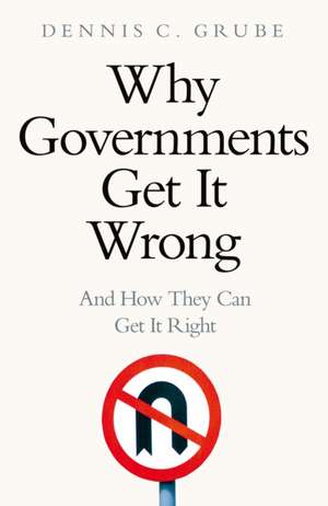 Grube, D: Why Governments Get It Wrong de Dennis C. Grube