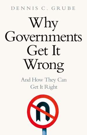Why Governments Get It Wrong de Dennis C. Grube