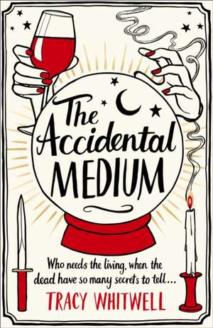 The Accidental Medium de Tracy Whitwell