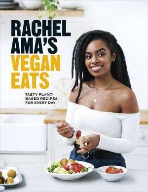 Rachel Ama's Vegan Eats: Tasty Plant-Based Recipes for Every Day de Rachel Ama