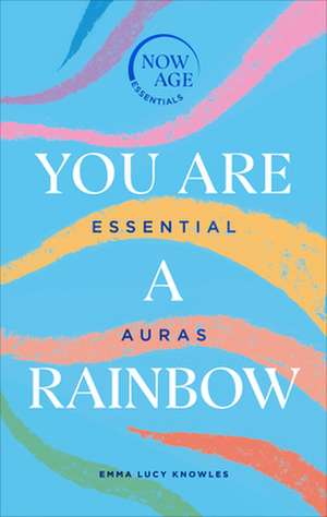 You Are a Rainbow: Essential Auras (Now Age Series) de Emma Lucy Knowles