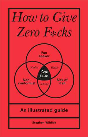 Wildish, S: How to Give Zero F*cks de Stephen (Author) Wildish