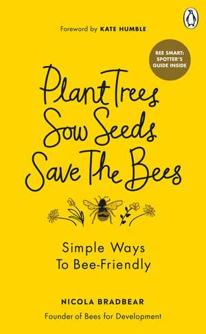 Plant Trees, Sow Seeds, Save The Bees de Nicola Bradbear