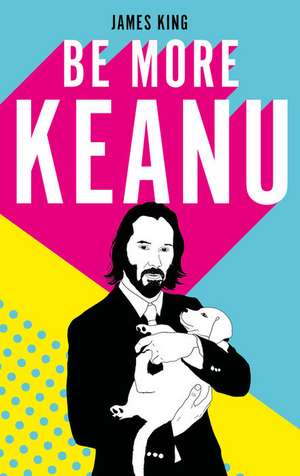 King, J: Be More Keanu