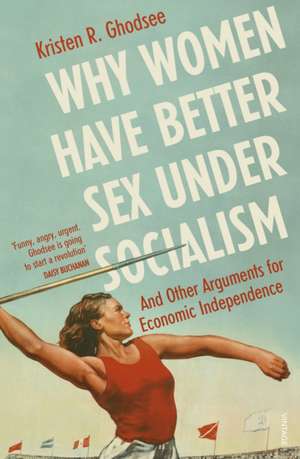 Why Women Have Better Sex Under Socialism de Kristen R. Ghodsee