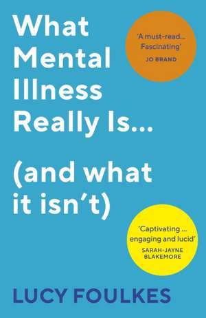 What Mental Illness Really Is... (and what it isn't) de Lucy Foulkes