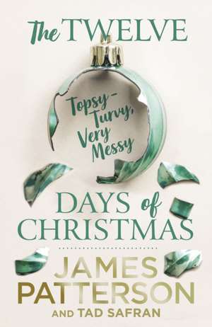 The Twelve Topsy-Turvy, Very Messy Days of Christmas de James Patterson