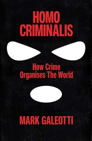 Homo Criminalis de Mark Galeotti