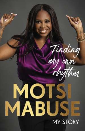 Finding My Own Rhythm de Motsi Mabuse