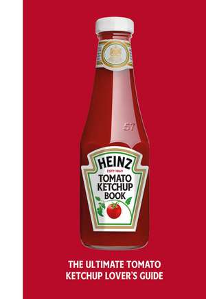 The Heinz Tomato Ketchup Book de H. J. Heinz Foods UK Limited