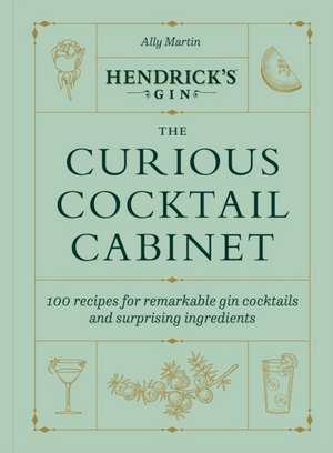 Hendrick's Gin's The Curious Cocktail Cabinet de Ally Martin