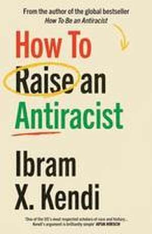 How To Raise an Antiracist de Ibram X. Kendi