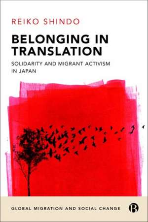 Belonging in Translation – Solidarity and Migrant Activism in Japan de Reiko Shindo