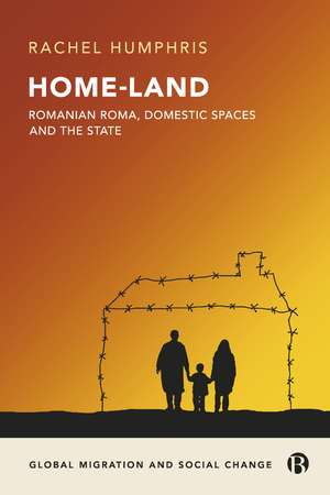 Home-Land: Romanian Roma, Domestic Spaces and the State de Rachel Humphris