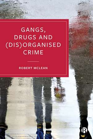 Gangs, Drugs and (Dis)Organised Crime de Robert McLean