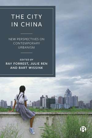 The City in China: New Perspectives on Contemporary Urbanism de Ray Forrest