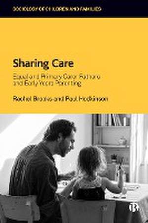 Sharing Care – Equal and Primary Carer Fathers and Early Years Parenting de Rachel Brooks