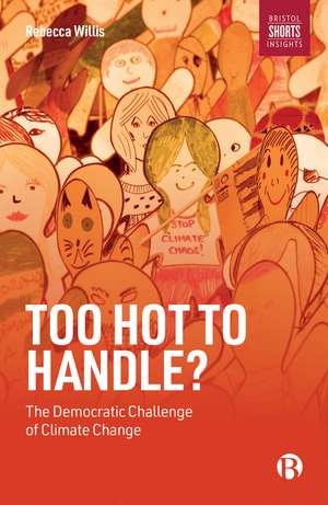 Too Hot to Handle?: The Democratic Challenge of Climate Change de Rebecca Willis