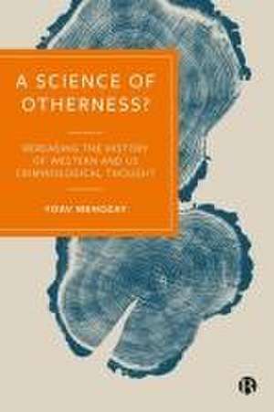 A Science of Otherness? – Rereading the History of Western and US Criminological Thought de Yoav Mehozay