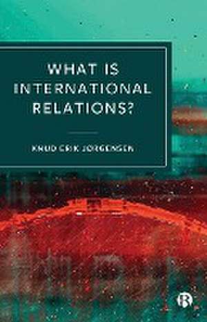 What is International Relations? de Knud Erik Jørgensen