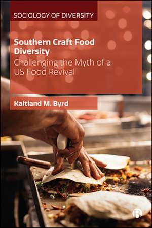 Southern Craft Food Diversity – Challenging the My th of a US Food Revival de K Byrd