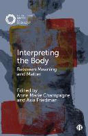 Interpreting the Body – Between Meaning and Matter de Anne Marie Champagne