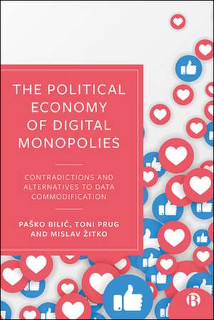 The Political Economy of Digital Monopolies – Contradictions and Alternatives to Data Commodification de Pasko Bilic