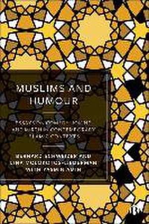 Muslims and Humour – Essays on Comedy, Joking, and Mirth in Contemporary Islamic Contexts de B Schweizer