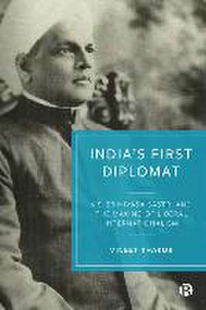 India′s First Diplomat – V.S. Srinivasa Sastri and the Making of Liberal Internationalism de V Thakur