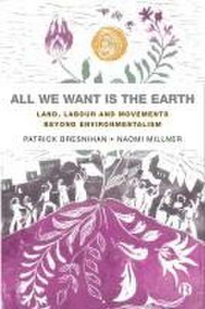 All We Want is the Earth – Land, Labour and Movements Beyond Environmentalism de Patrick Bresnihan