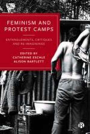 Feminism and Protest Camps – Entanglements, Critiques and Re–Imaginings de Catherine Eschle