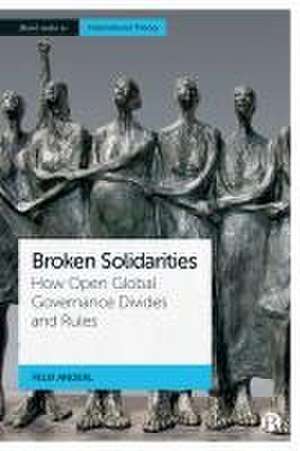 Broken Solidarities – How Open Global Governance Divides and Rules de Felix Anderl