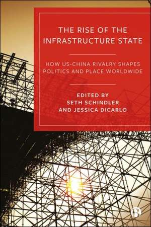 The Rise of the Infrastructure State – How US–Chin a Rivalry Shapes Politics and Place Worldwide de S Schindler