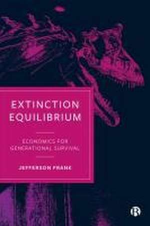 Extinction Equilibrium – Economics for Generationa l Survival de Jefferson Frank