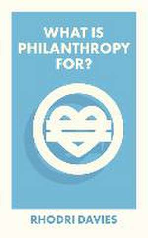 What Is Philanthropy For? de R. Davies