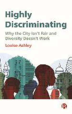 Highly Discriminating – Why the City Isn′t Fair and Diversity Doesn′t Work de L Ashley