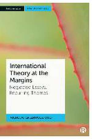 International Theory at the Margins – Neglected Essays, Recurring Themes de Nicholas Greenwood Onuf