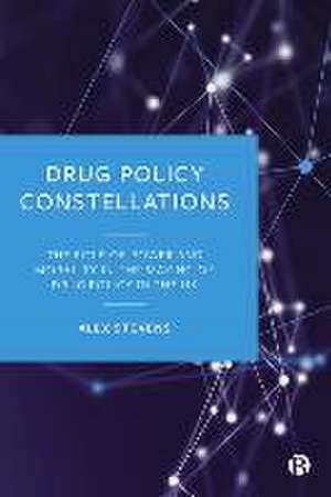 Drug Policy Constellations – The Role of Power and Morality in the Making of Drug Policy in the UK de A. Stevens