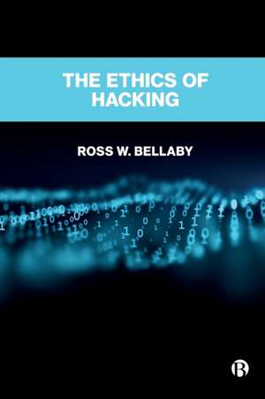 The Ethics of Hacking de R W. Bellaby