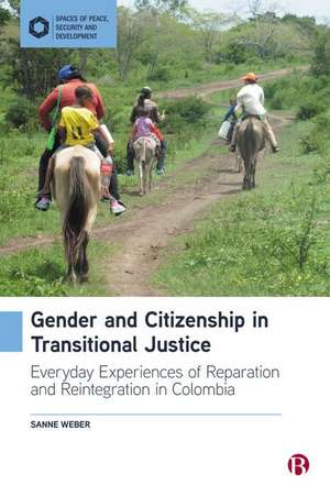 Gender and Citizenship in Transitional Justice – E veryday Experiences of Reparation and Reintegratio n in Colombia de S Weber