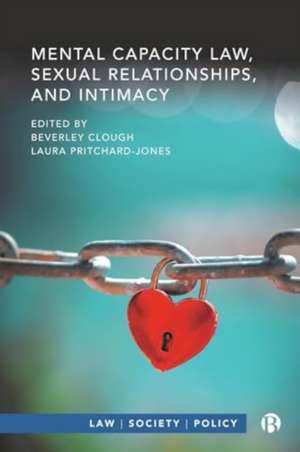 Mental Capacity Law, Sexual Relationships, and Int imacy de Beverley Clough