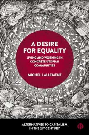 A Desire for Equality – Living and Working in Concrete Utopian Communities de M Lallement