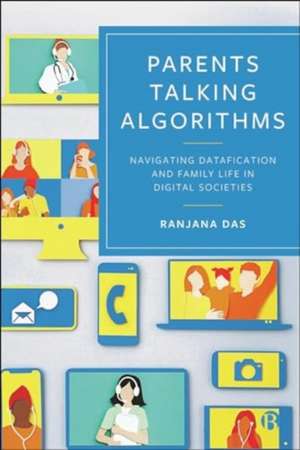 Parenting in an Algorithm Age – Parents talking al gorithms and parenthood, amidst datafication de Ranjana Das