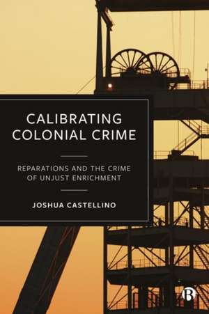 Calibrating Colonial Crime de Joshua Castellino