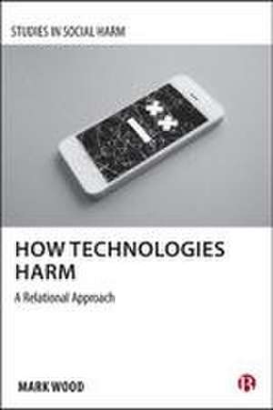 How Technologies Harm de Mark A. Wood
