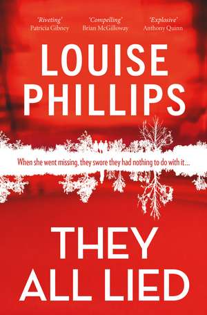 They All Lied: 'Riveting and thrilling ... I didn't come up for air until the very last page' Patricia Gibney de Louise Phillips