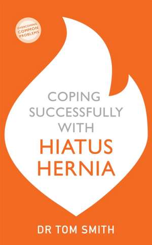 Coping Successfully with Hiatus Hernia de Tom Smith