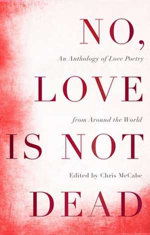 No, Love Is Not Dead de Chris Mccabe