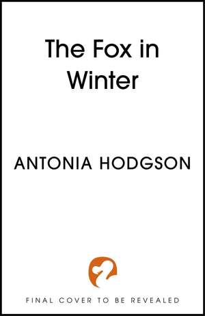 The Fox in Winter: the epic fantasy sequel to THE RAVEN SCHOLAR de Antonia Hodgson